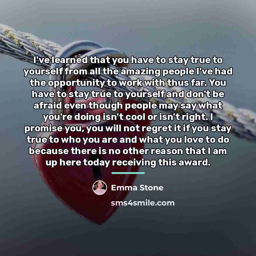 “I've learned that you have to stay true to yourself…” quote by Emma Stone
