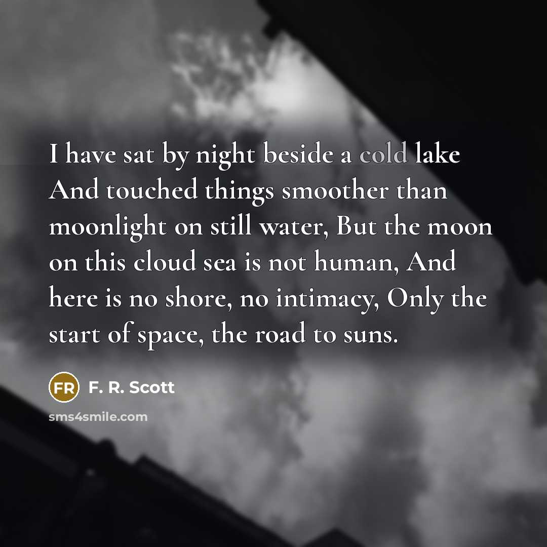 “I have sat by night beside a cold lake And…” quote by F. R. Scott