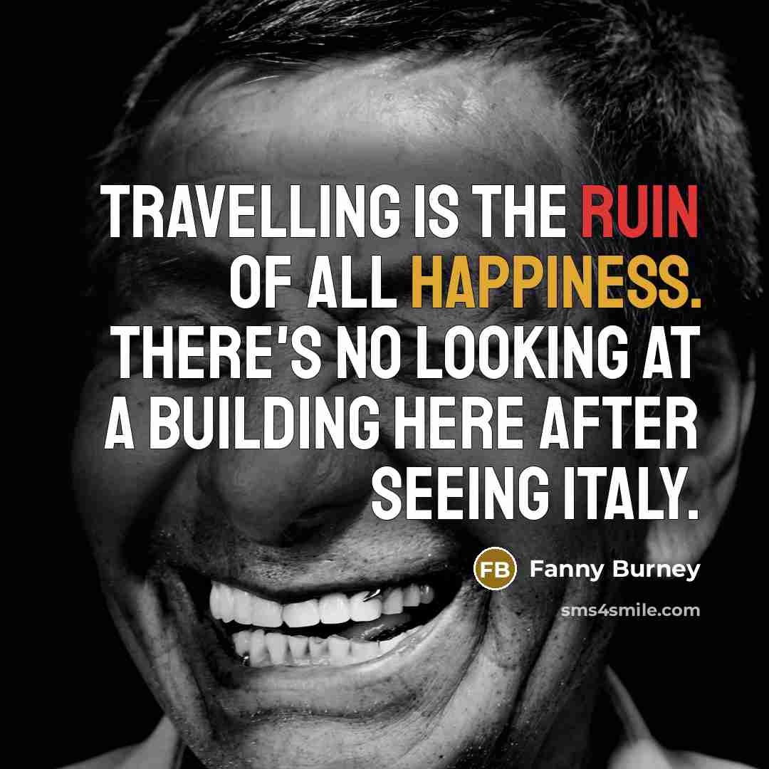 “Travelling is the ruin of all happiness. There's no looking…” quote by Fanny Burney