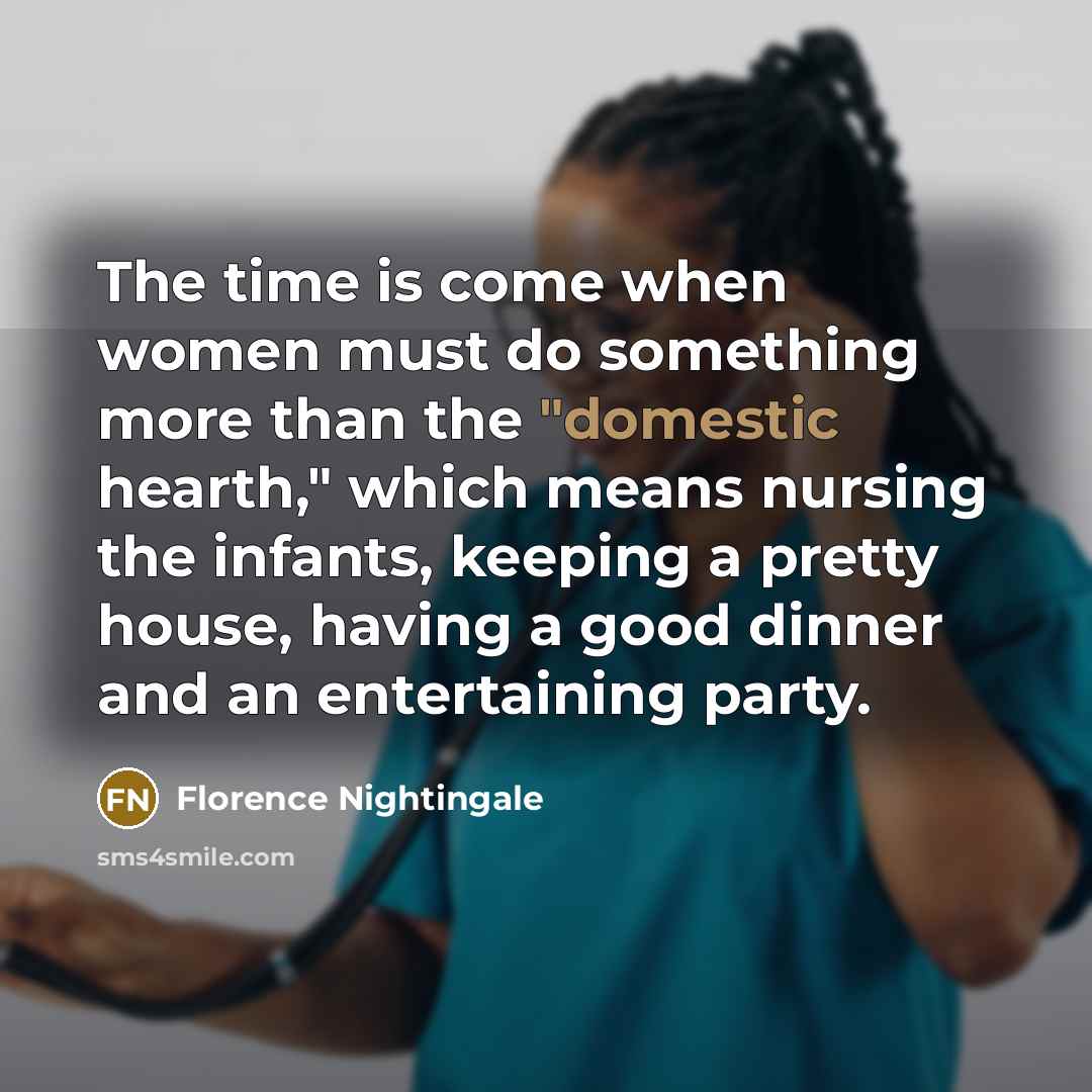 “The time is come when women must do something more…” quote by Florence Nightingale