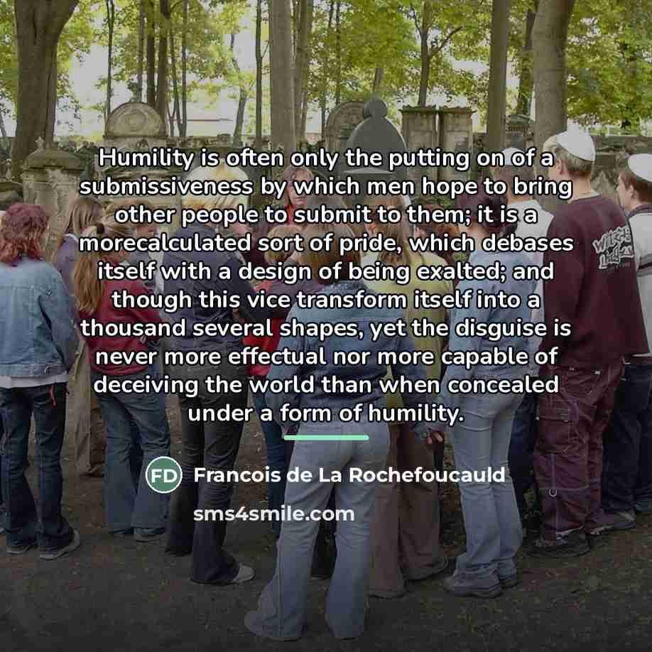 “Humility is often only the putting on of a submissiveness…” quote by Francois de La Rochefoucauld