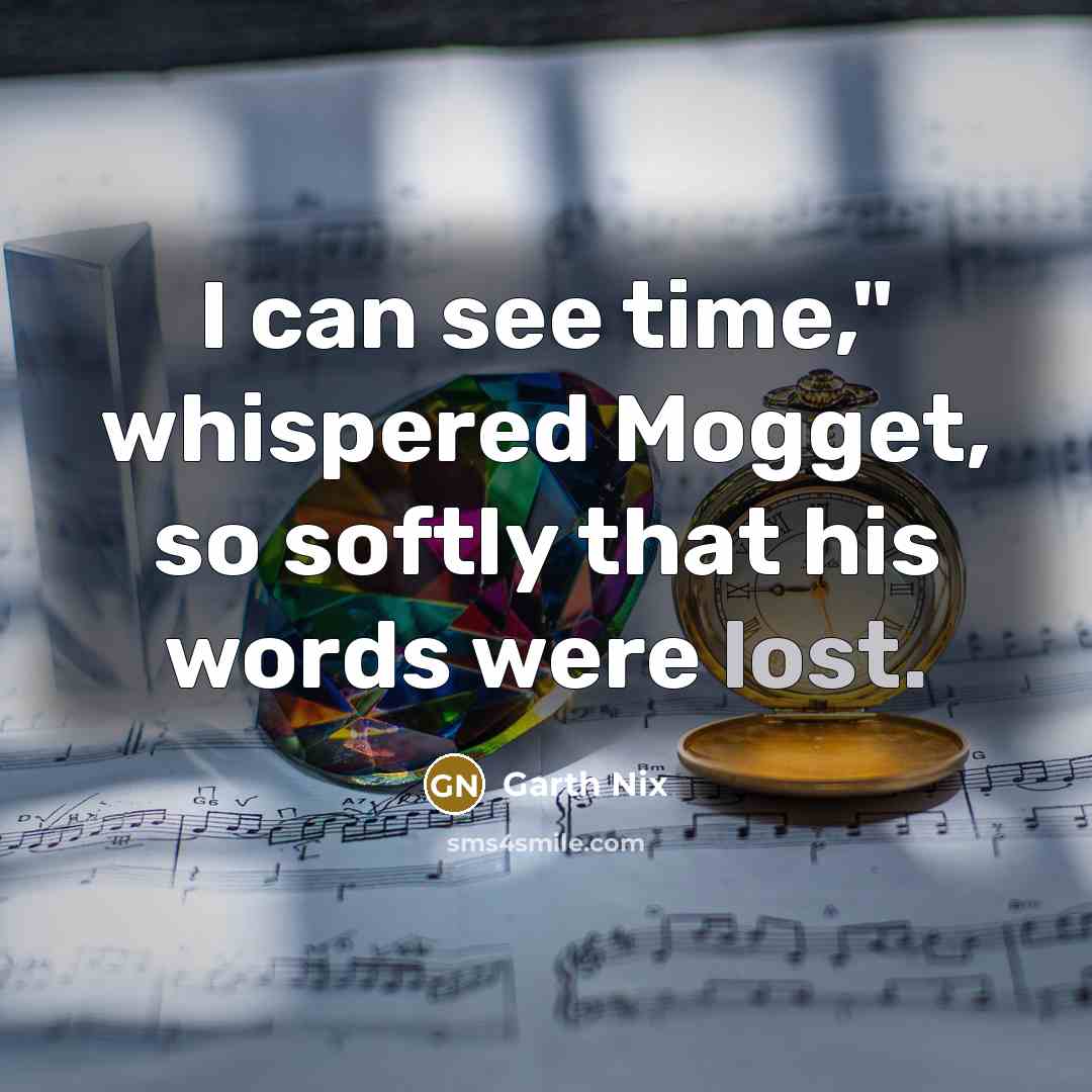 “I can see time," whispered Mogget, so softly that his…” quote by Garth Nix