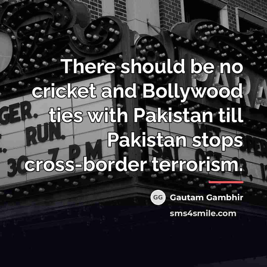 “There should be no cricket and Bollywood ties with Pakistan…” quote by Gautam Gambhir
