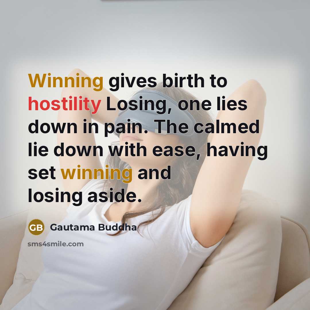 “Winning gives birth to hostility Losing, one lies down in…” quote by Gautama Buddha