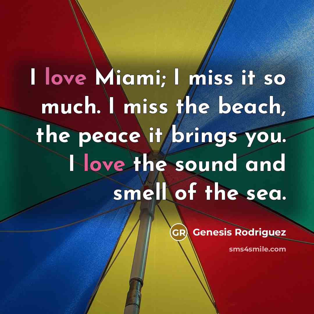 “I love Miami; I miss it so much. I miss…” quote by Genesis Rodriguez