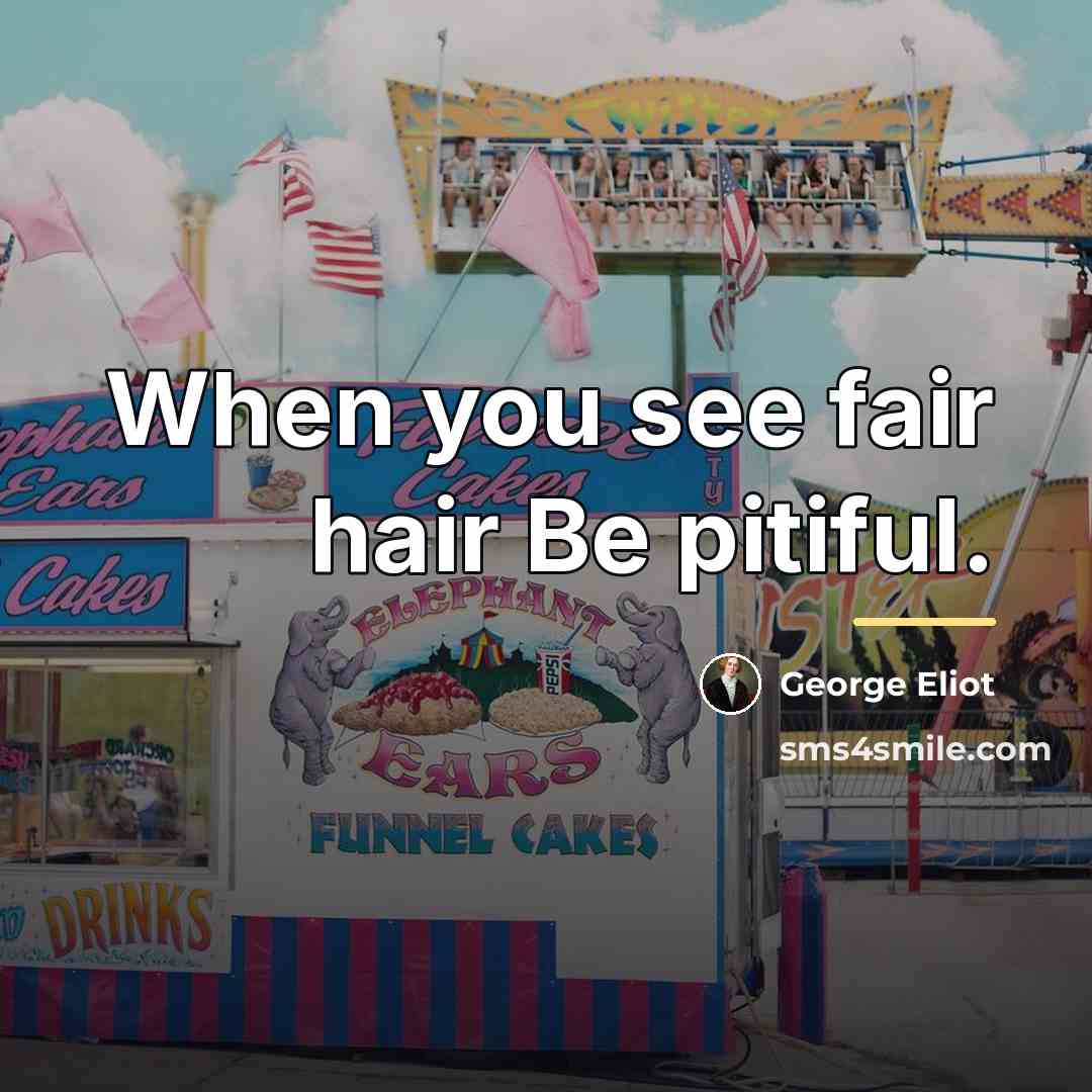 “When you see fair hair Be pitiful.…” quote by George Eliot