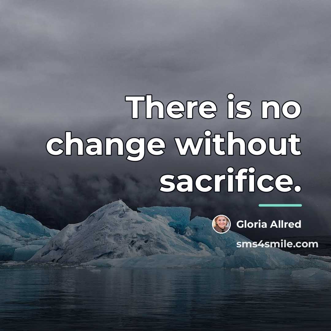 “There is no change without sacrifice.…” quote by Gloria Allred