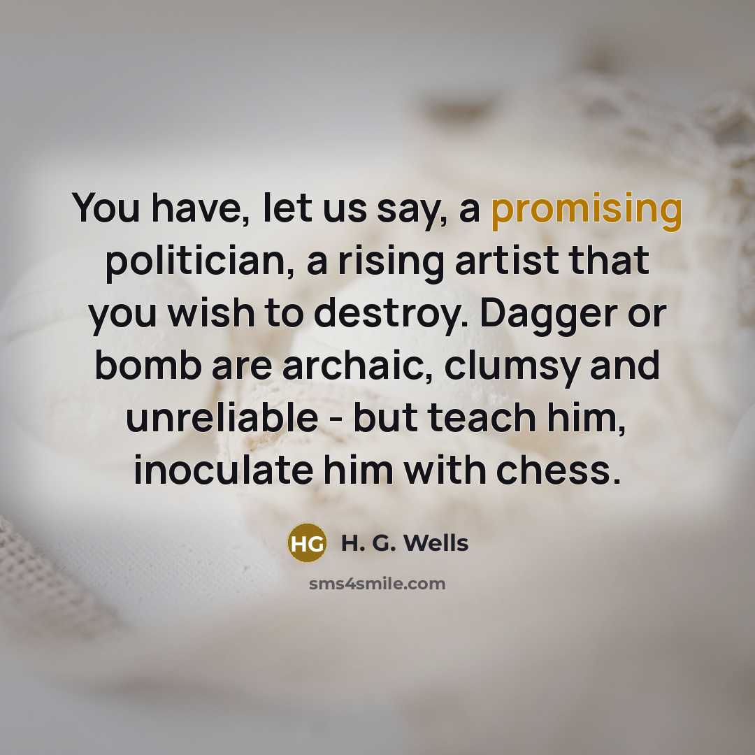 “You have, let us say, a promising politician, a rising…” quote by H. G. Wells