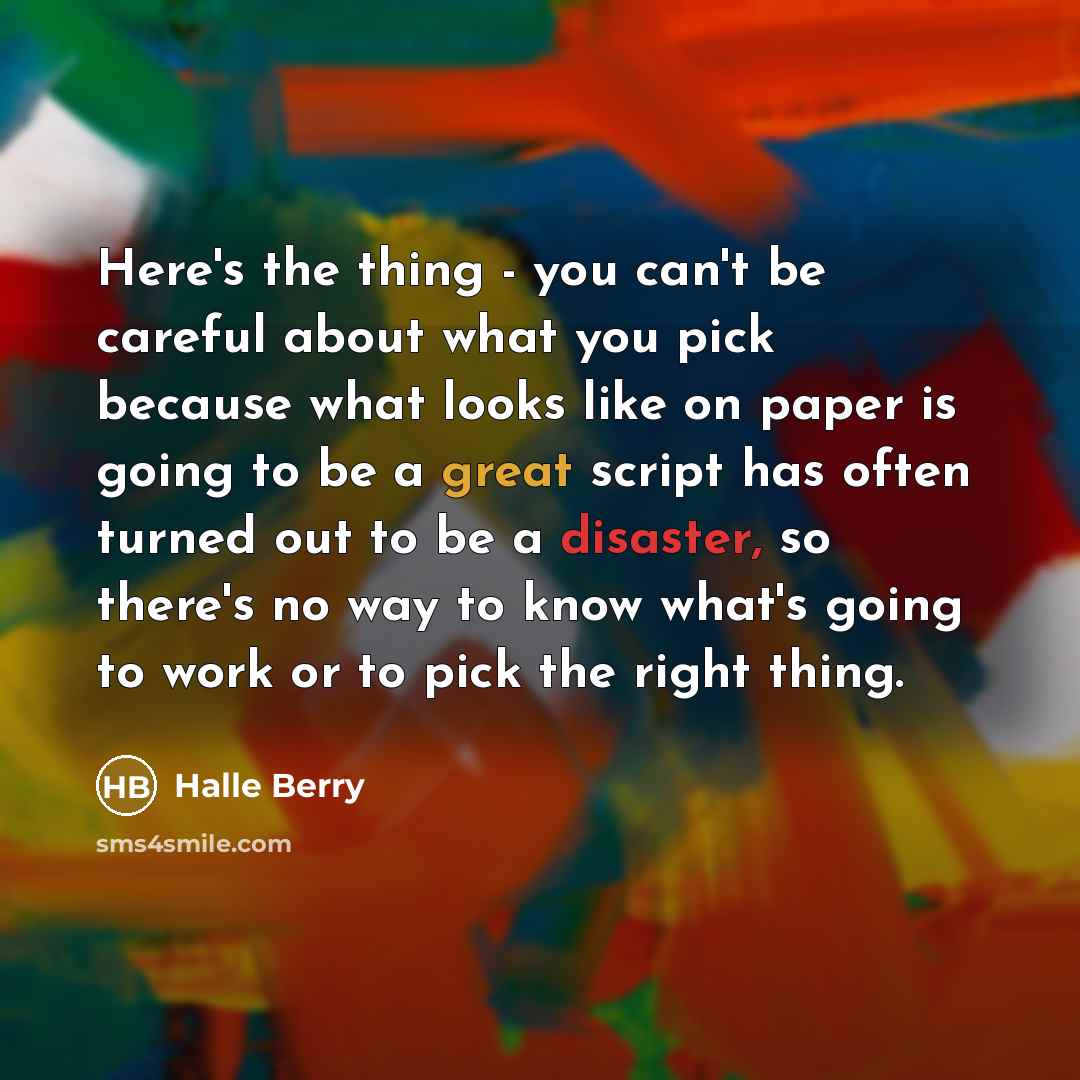 “Here's the thing - you can't be careful about what…” quote by Halle Berry