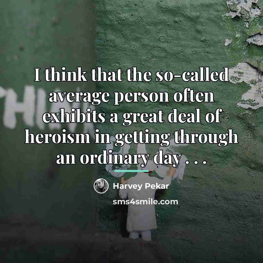 “I think that the so-called average person often exhibits a…” quote by Harvey Pekar
