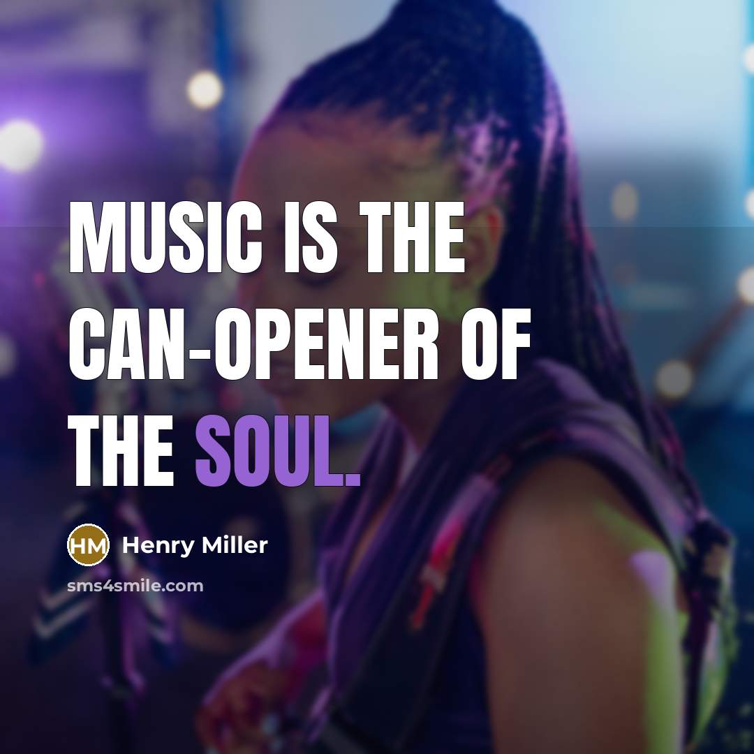 “Music is the can-opener of the soul.…” quote by Henry Miller