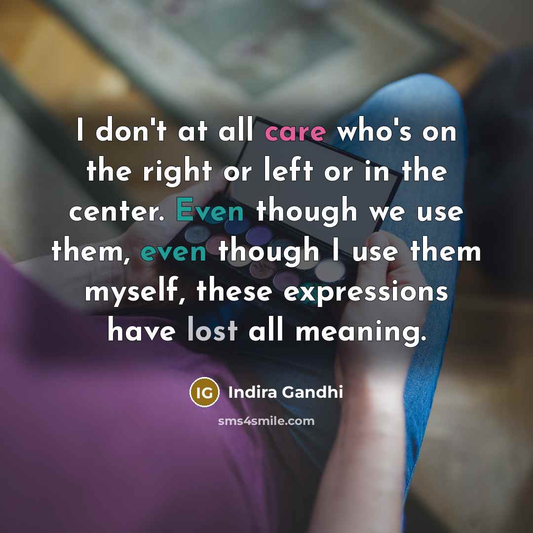“I don't at all care who's on the right or…” quote by Indira Gandhi