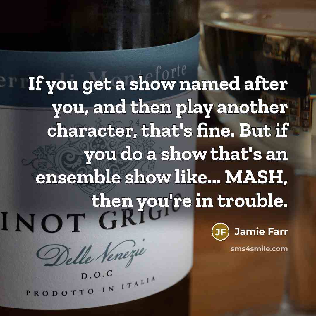 “If you get a show named after you, and then…” quote by Jamie Farr