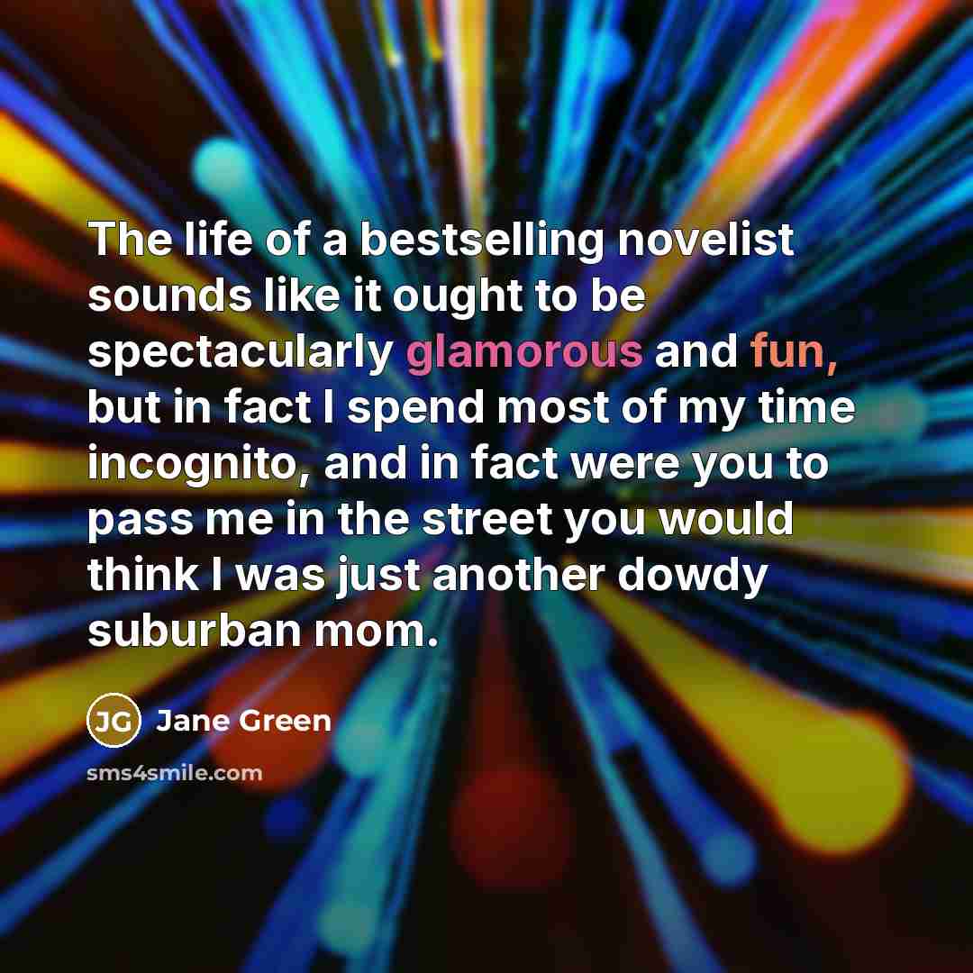 “The life of a bestselling novelist sounds like it ought…” quote by Jane Green