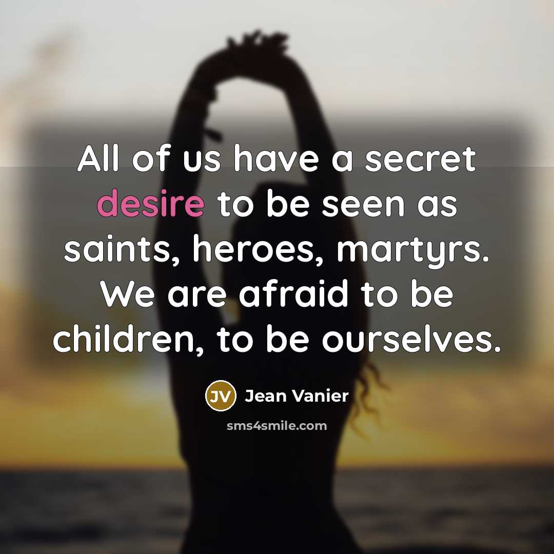 “All of us have a secret desire to be seen…” quote by Jean Vanier