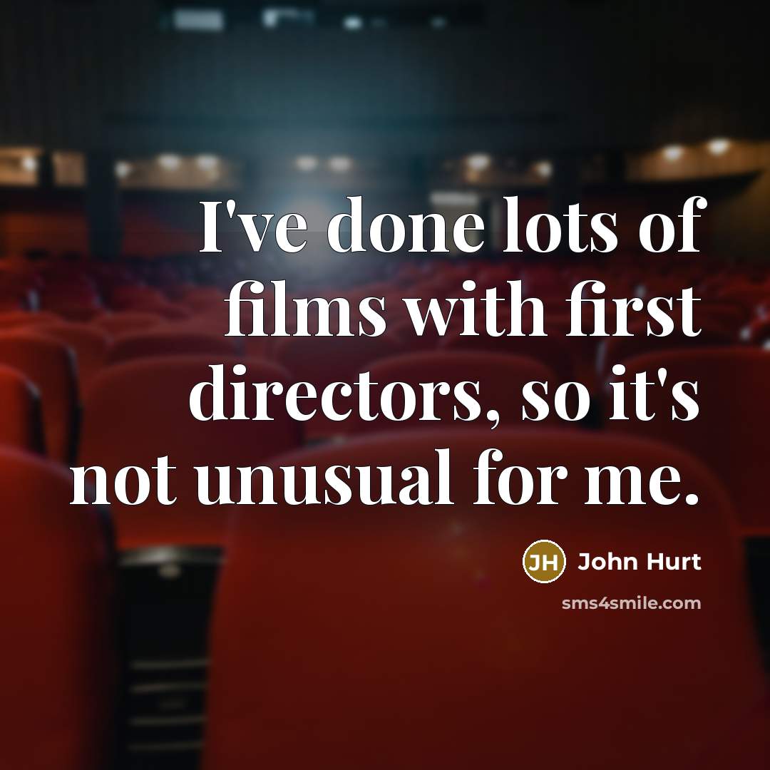 “I've done lots of films with first directors, so it's…” quote by John Hurt