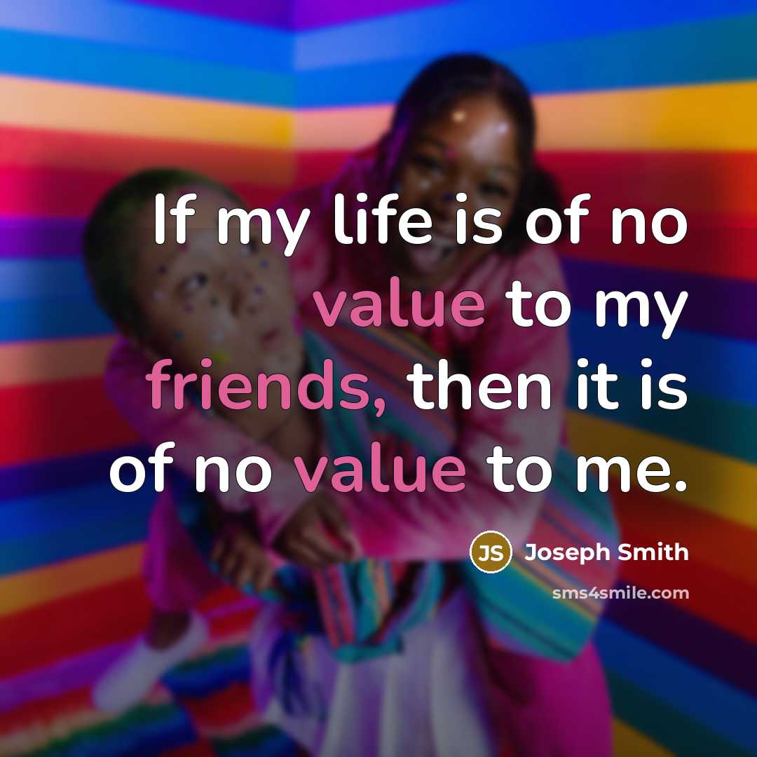 “If my life is of no value to my friends,…” quote by Joseph Smith