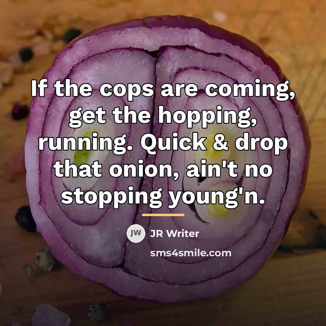 “If the cops are coming, get the hopping, running. Quick…” quote by JR Writer