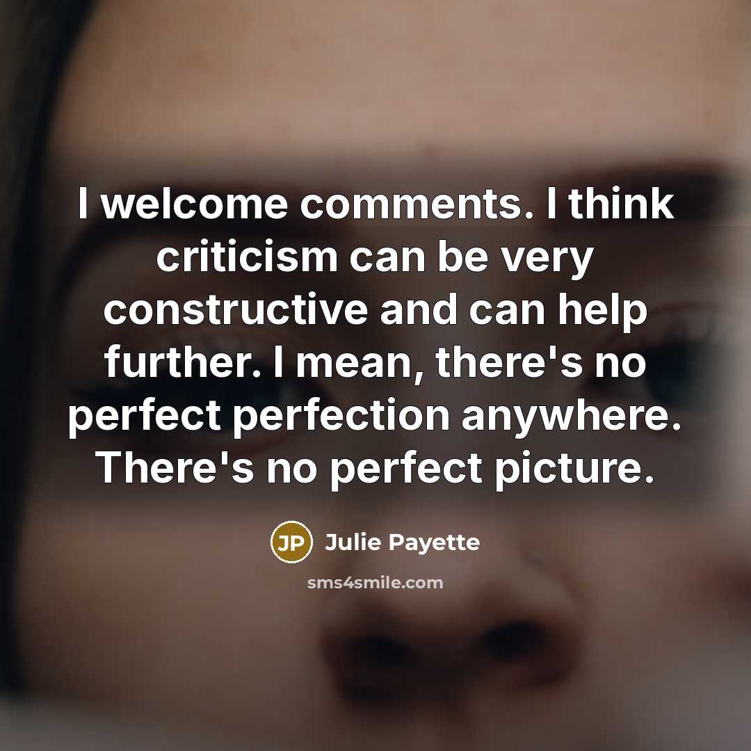 “I welcome comments. I think criticism can be very constructive…” quote by Julie Payette