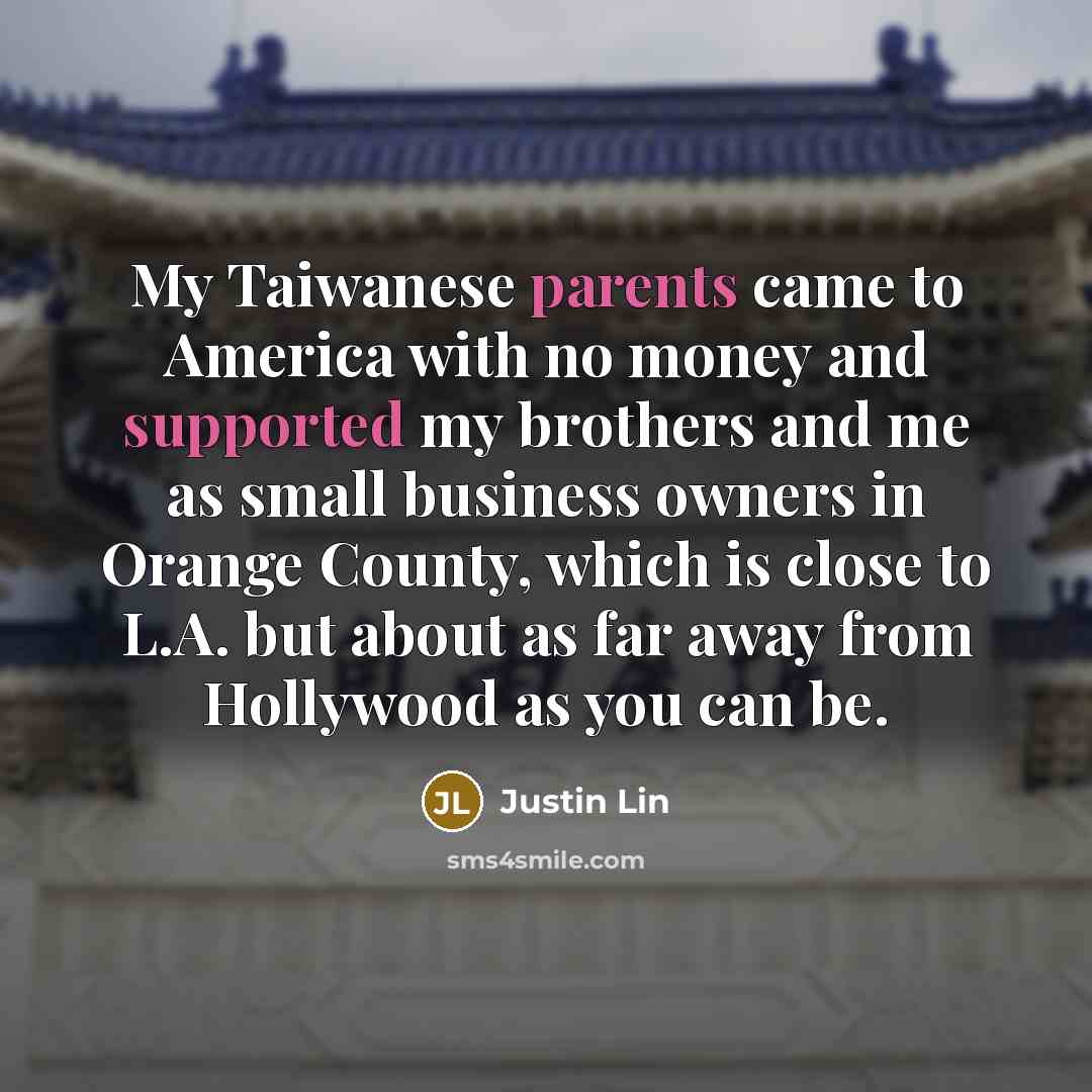 “My Taiwanese parents came to America with no money and…” quote by Justin Lin