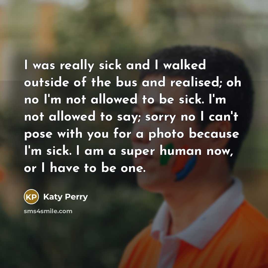 “I was really sick and I walked outside of the…” quote by Katy Perry