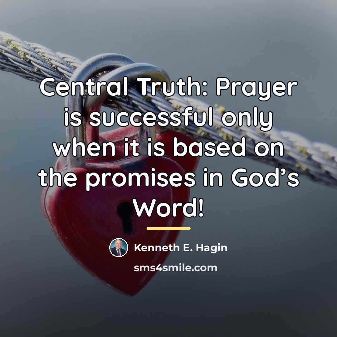 “Central Truth: Prayer is successful only when it is based…” quote by Kenneth E. Hagin