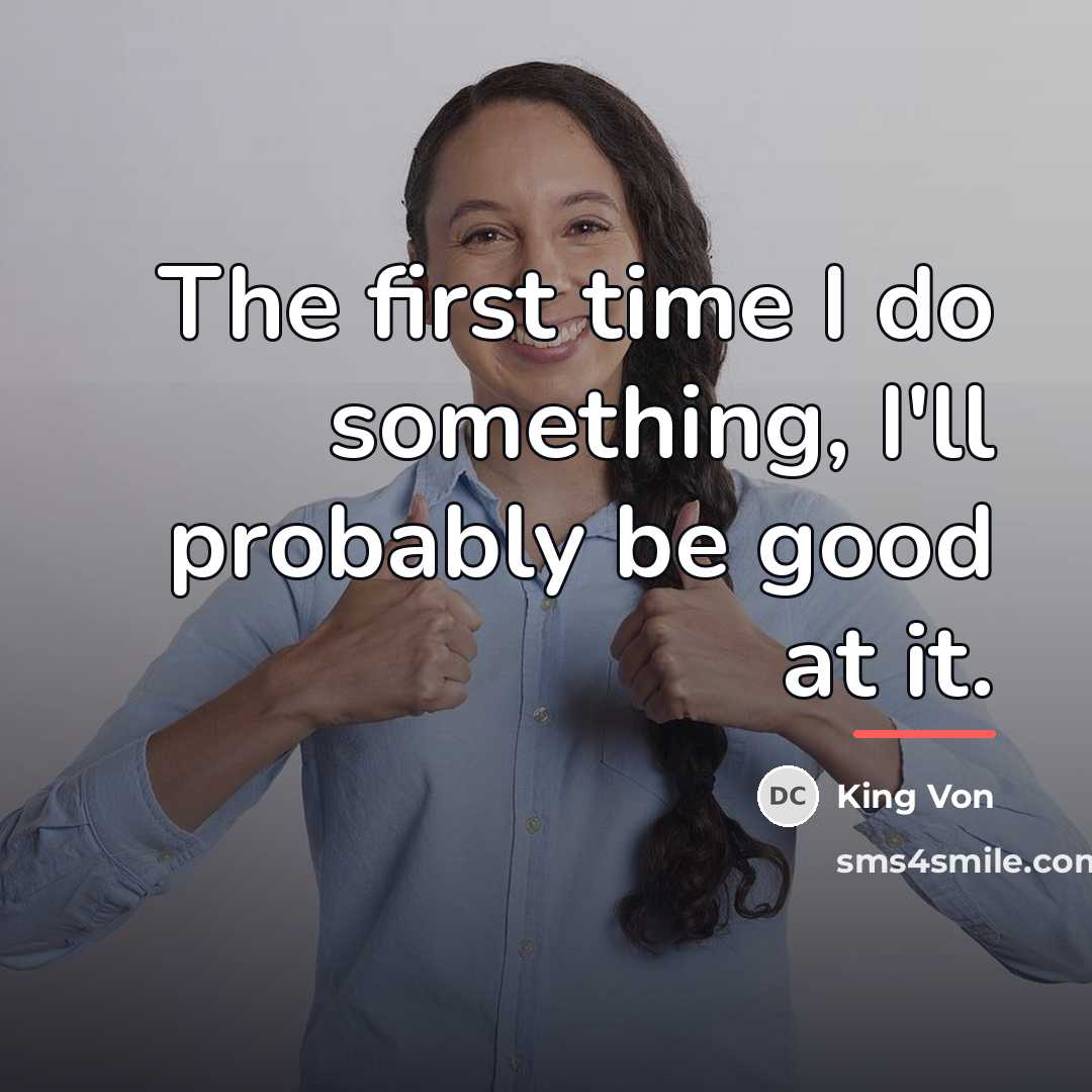 “The first time I do something, I'll probably be good…” quote by King Von