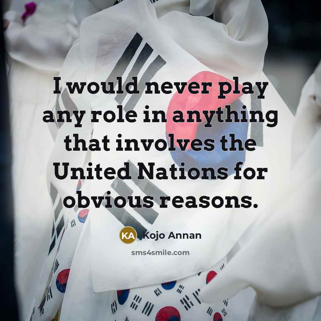 “I would never play any role in anything that involves…” quote by Kojo Annan
