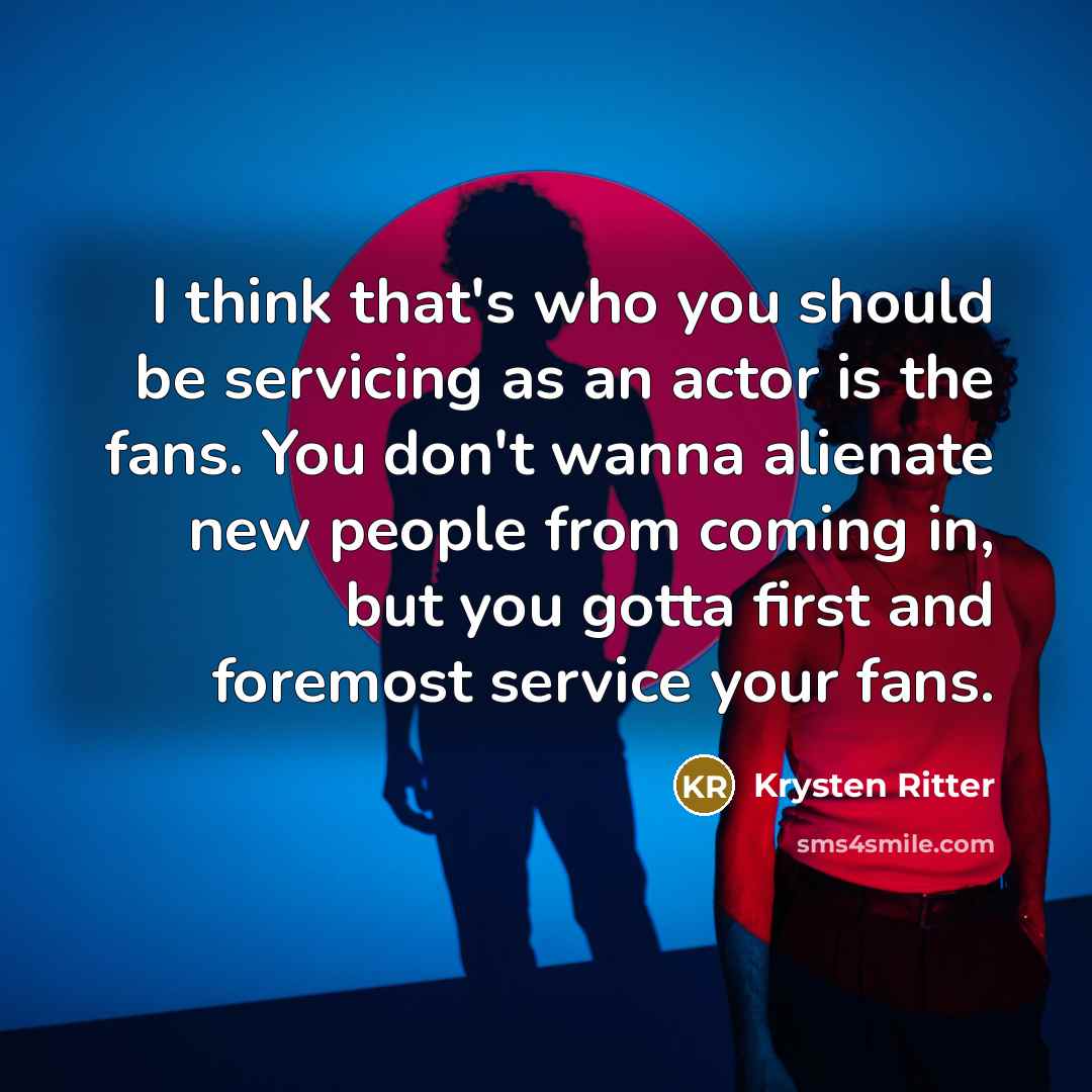 “I think that's who you should be servicing as an…” quote by Krysten Ritter
