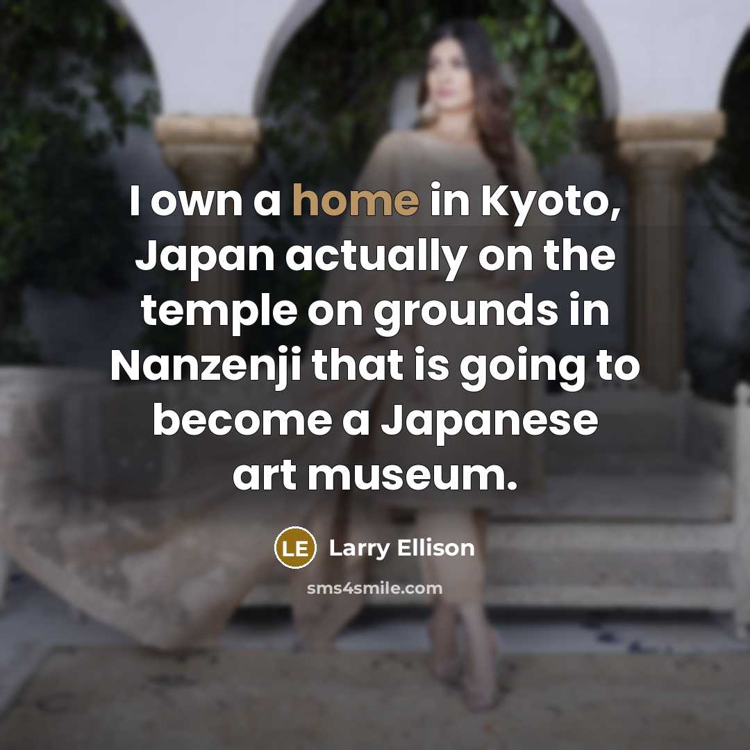 “I own a home in Kyoto, Japan actually on the…” quote by Larry Ellison