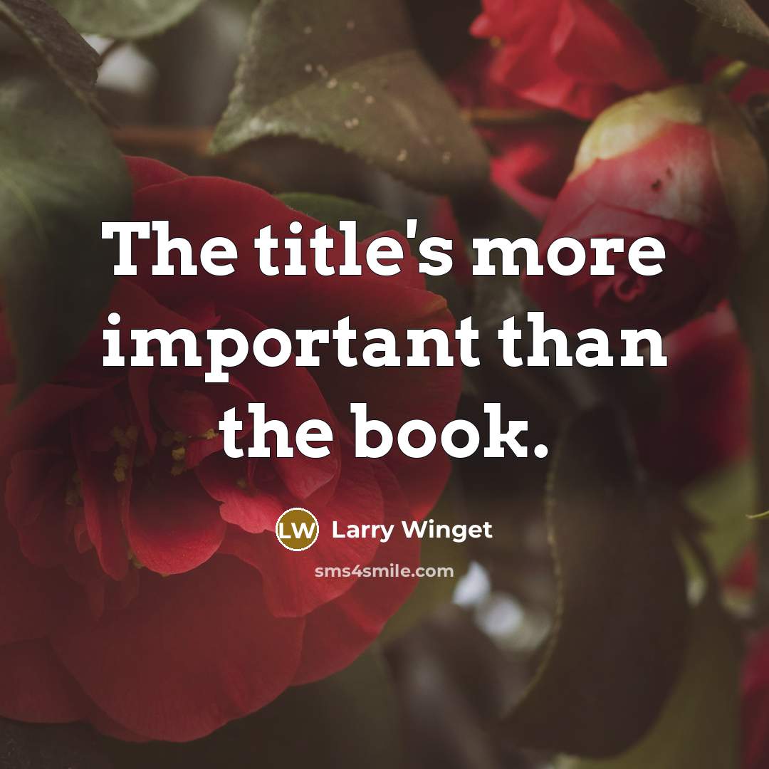 “The title's more important than the book.…” quote by Larry Winget
