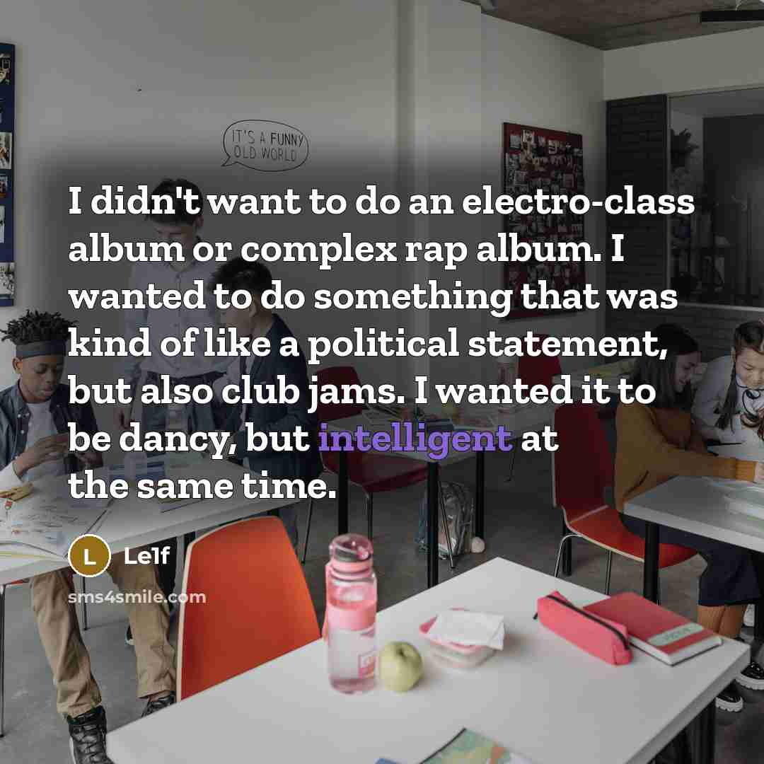 “I didn't want to do an electro-class album or complex…” quote by Le1f