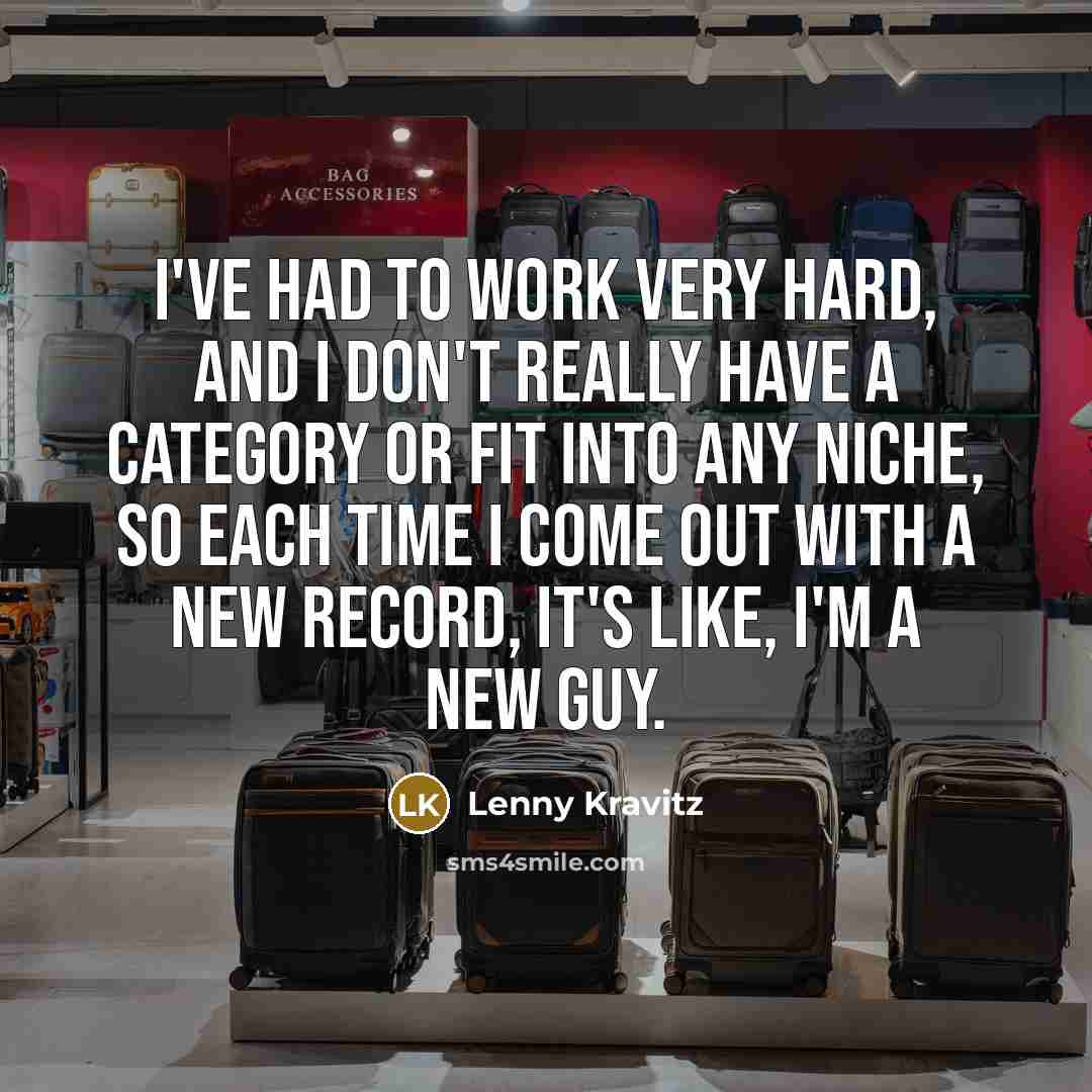 “I've had to work very hard, and I don't really…” quote by Lenny Kravitz