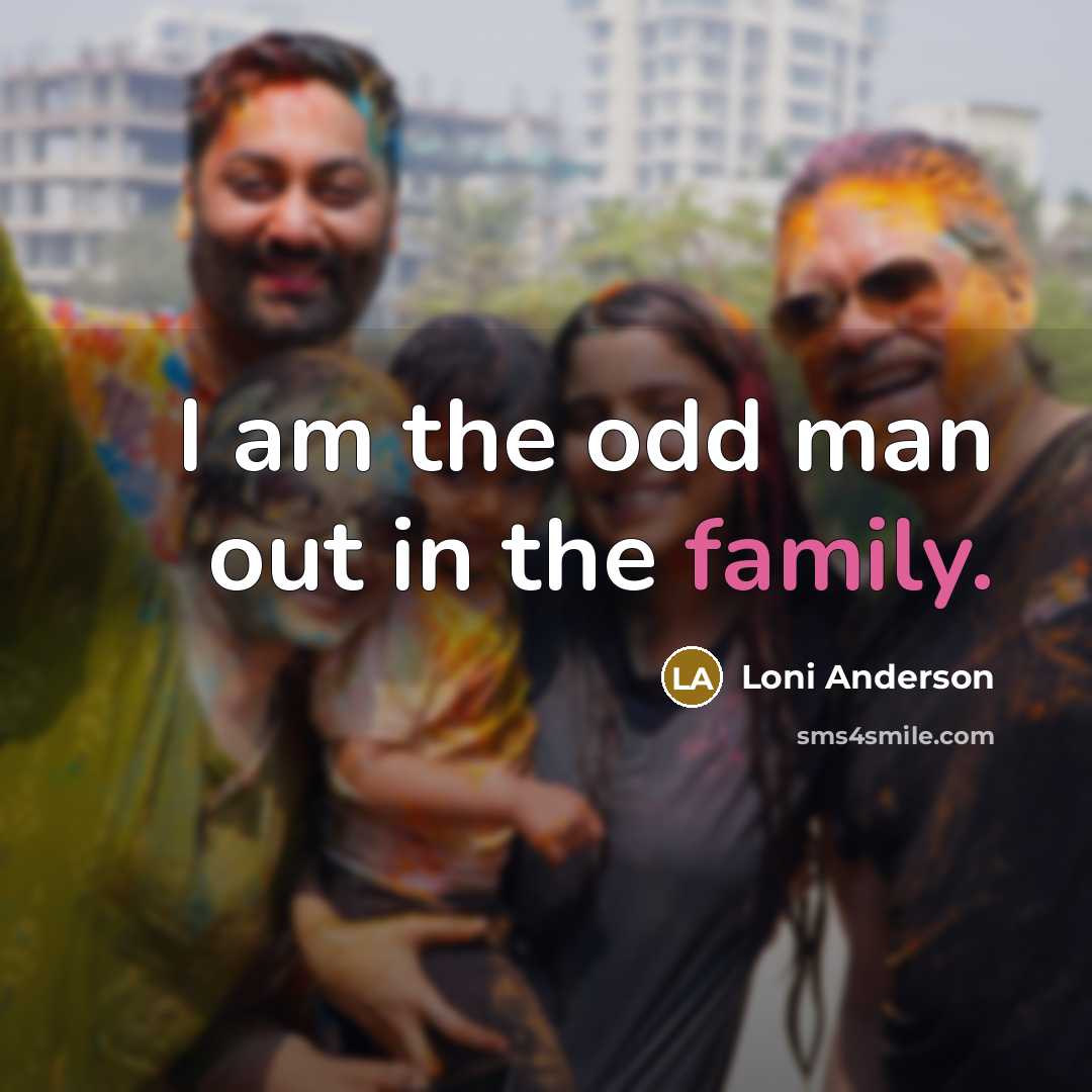 “I am the odd man out in the family.…” quote by Loni Anderson
