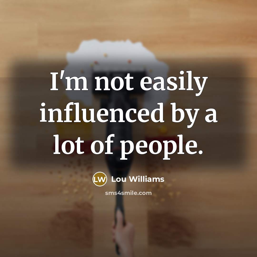 “I'm not easily influenced by a lot of people.…” quote by Lou Williams