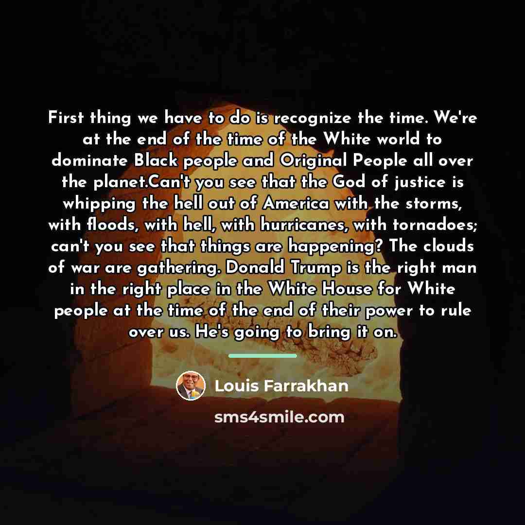 “First thing we have to do is recognize the time.…” quote by Louis Farrakhan