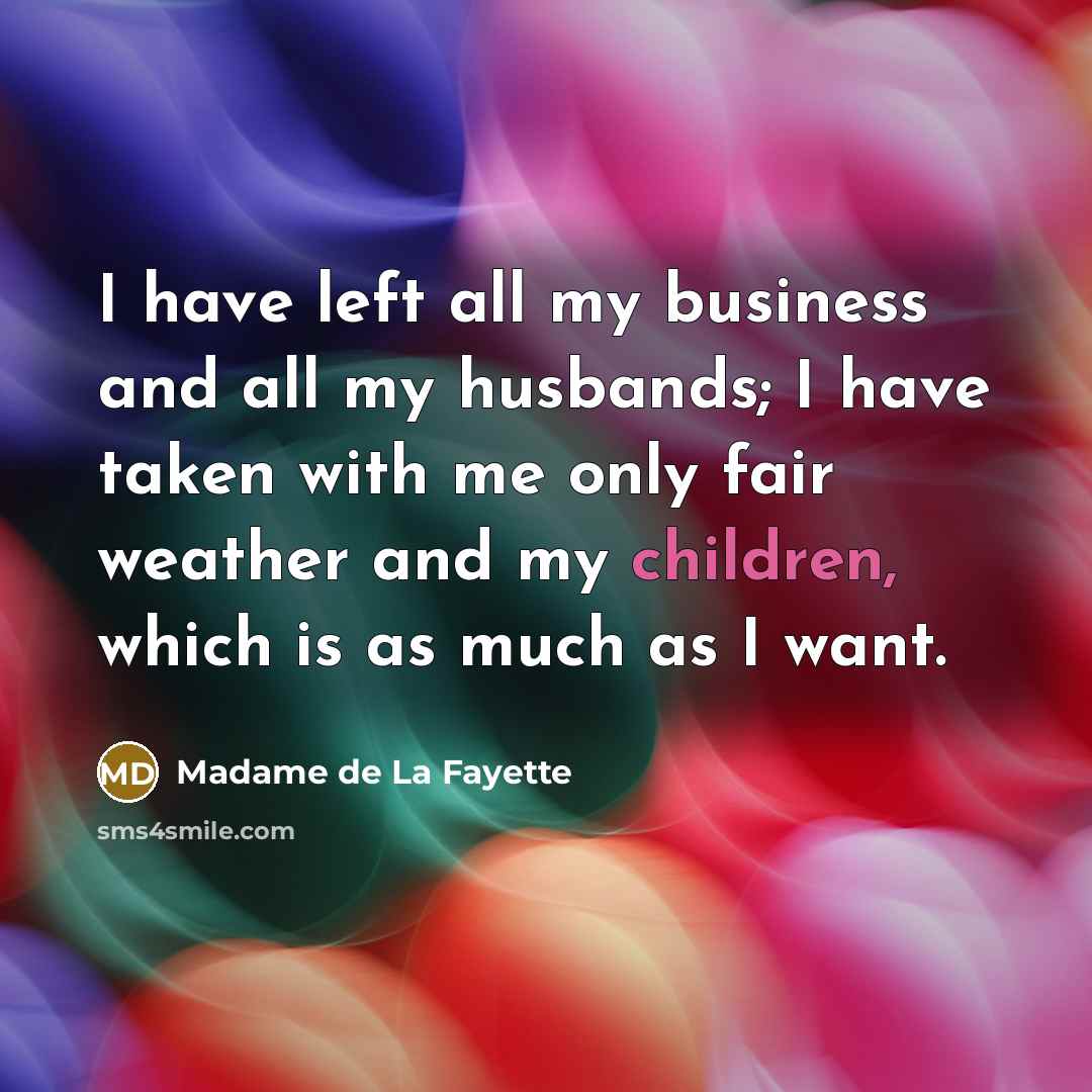“I have left all my business and all my husbands;…” quote by Madame de La Fayette