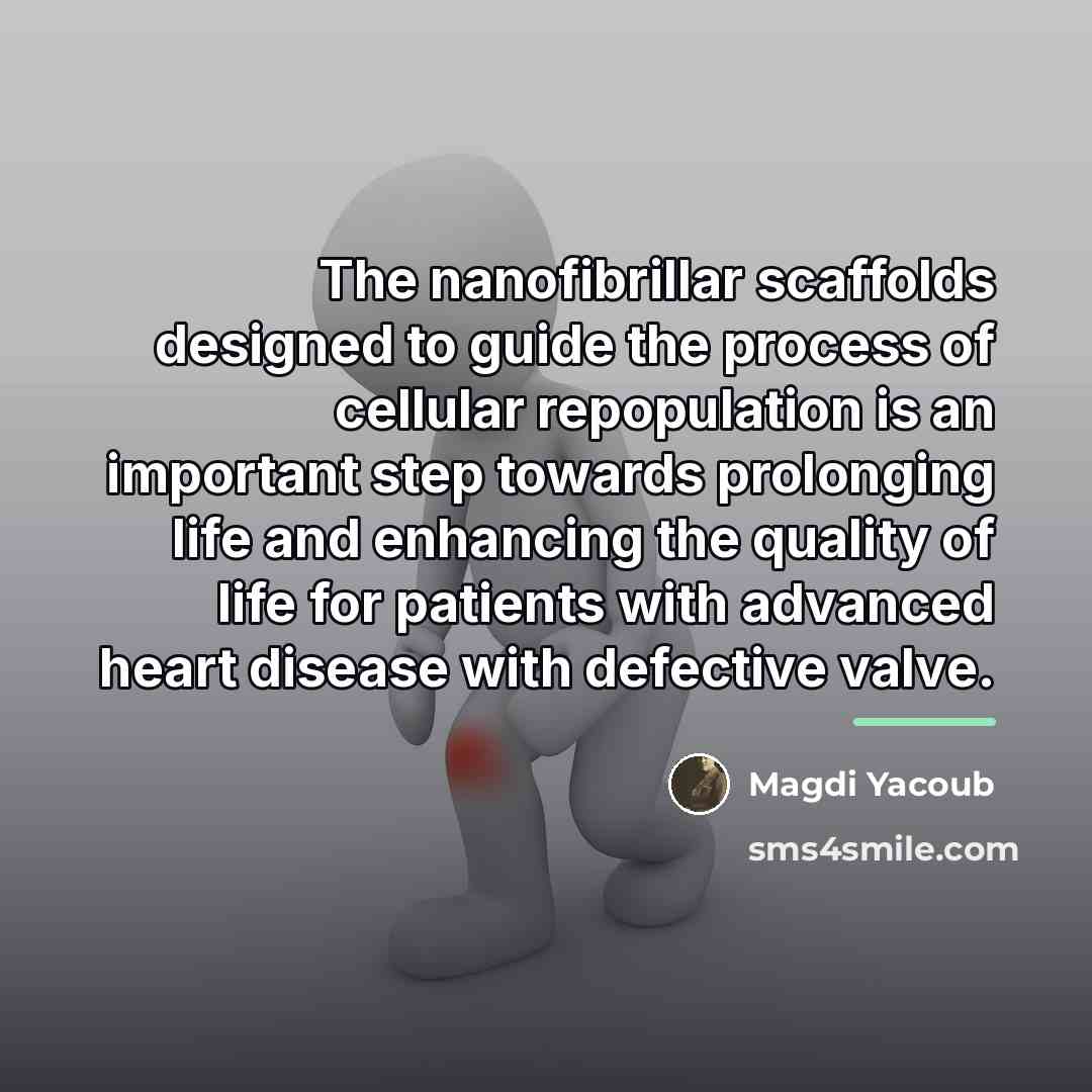 “The nanofibrillar scaffolds designed to guide the process of cellular…” quote by Magdi Yacoub