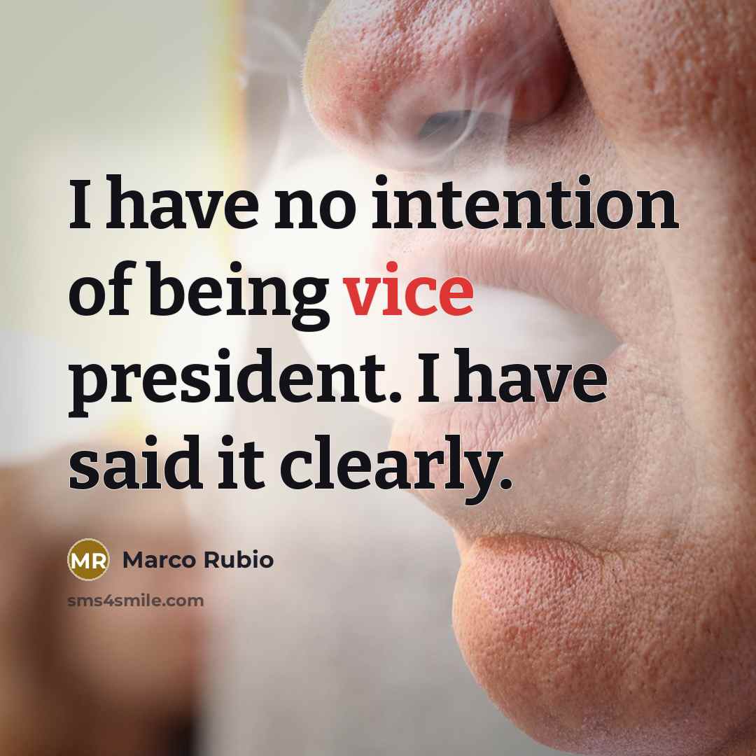 “I have no intention of being vice president. I have said it clearly.” quote by Marco Rubio