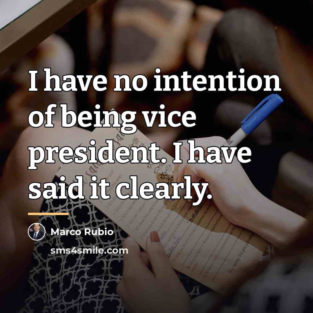“I have no intention of being vice president. I have…” quote by Marco Rubio