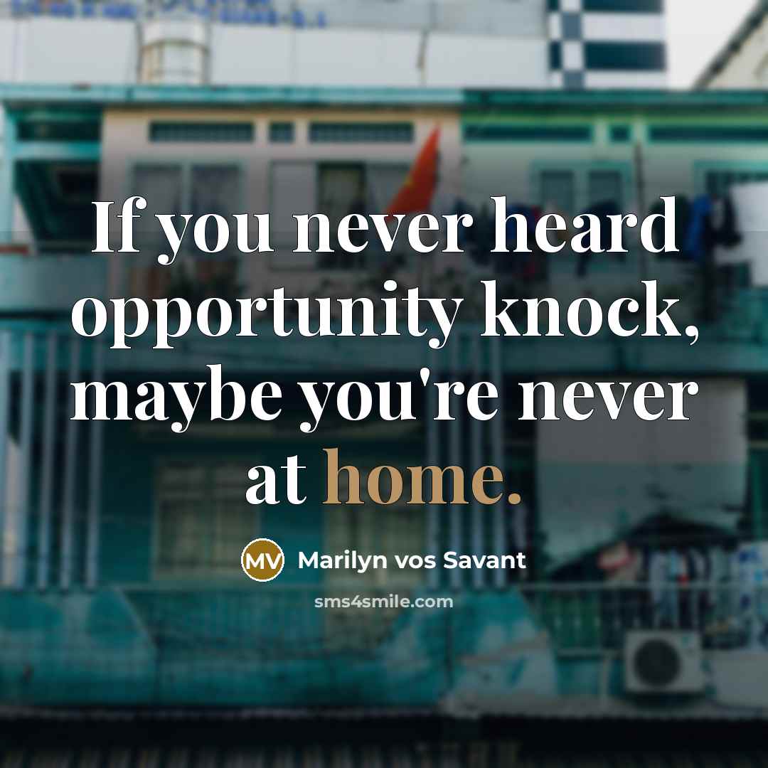 “If you never heard opportunity knock, maybe you're never at…” quote by Marilyn vos Savant