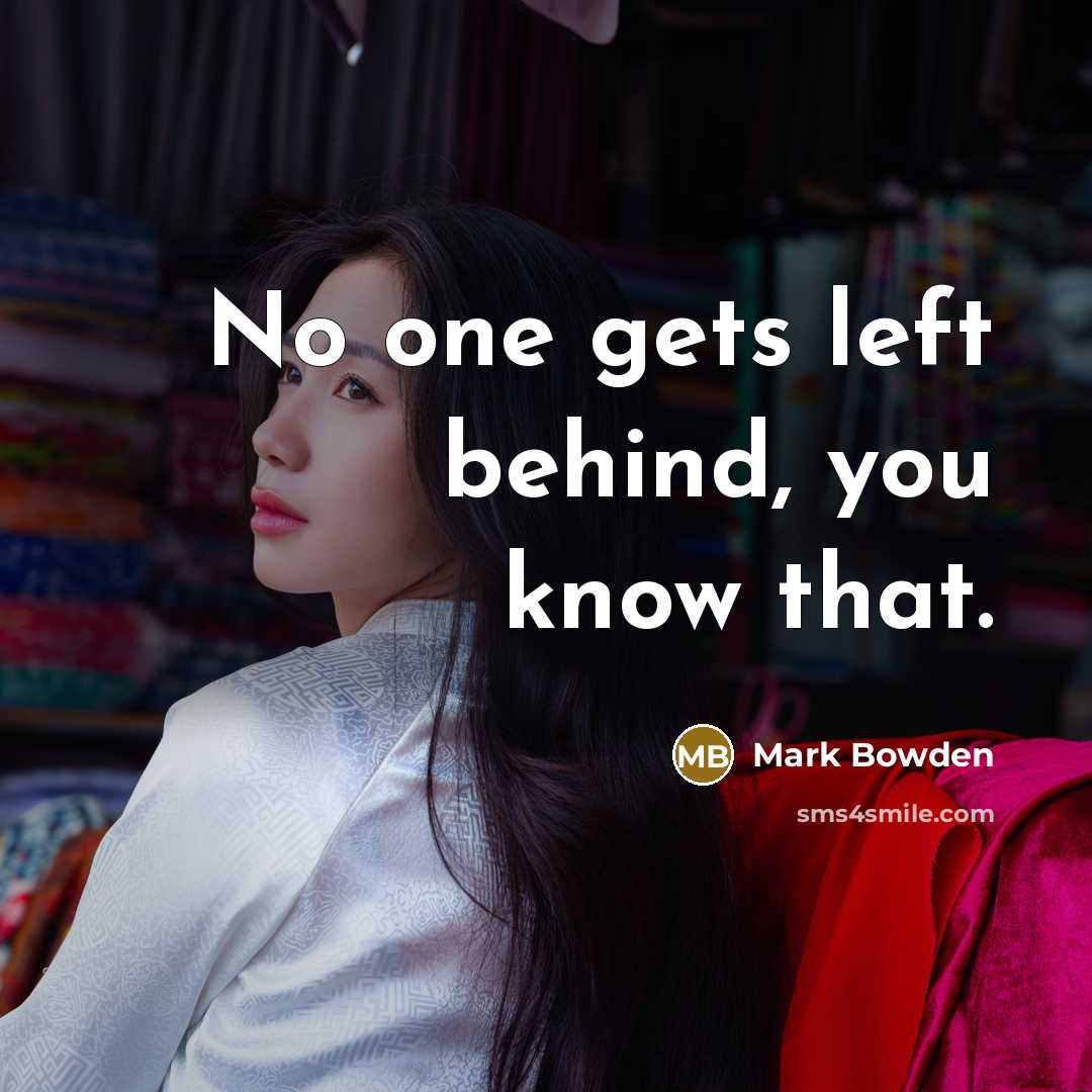 “No one gets left behind, you know that.…” quote by Mark Bowden