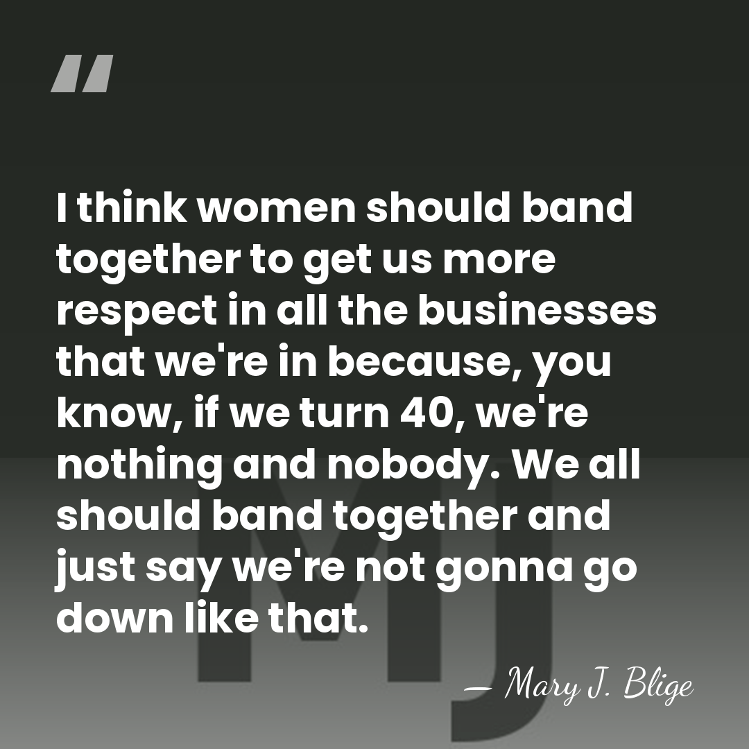 I think women should band together to get us more respect in&hellip; - Mary J. Blige