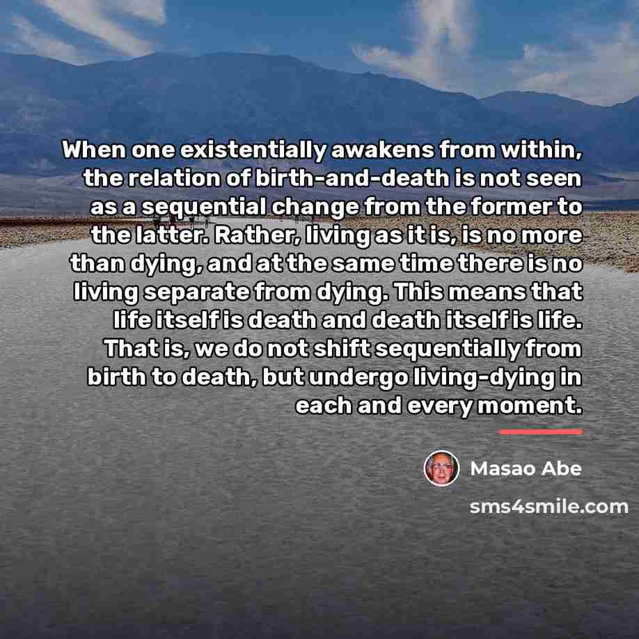 “When one existentially awakens from within, the relation of birth-and-death…” quote by Masao Abe
