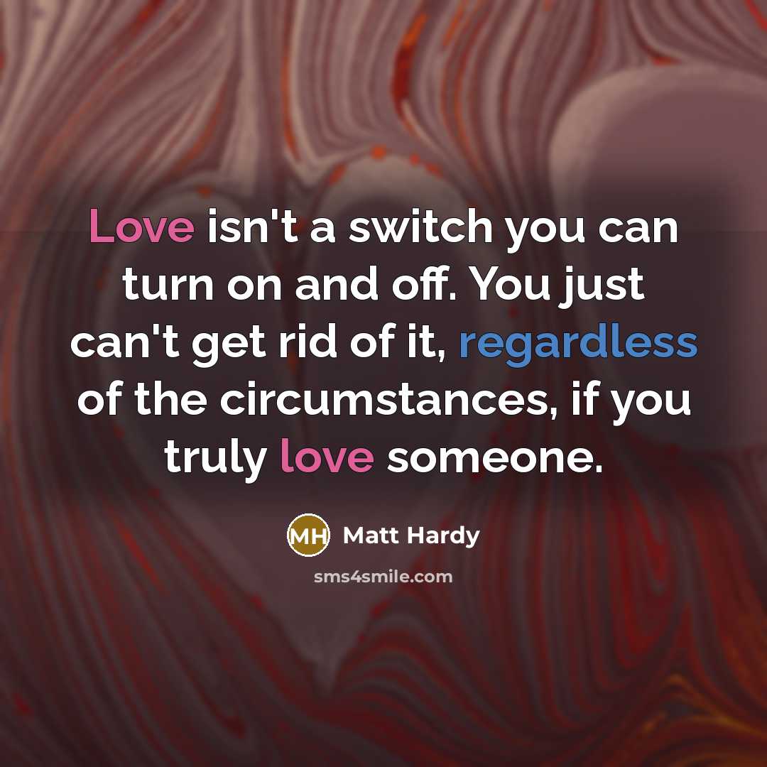 “Love isn't a switch you can turn on and off.…” quote by Matt Hardy