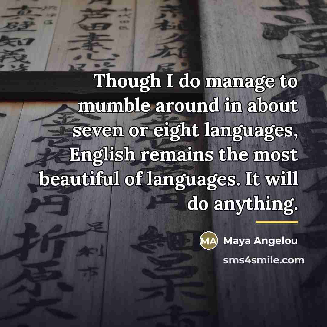 “Though I do manage to mumble around in about seven…” quote by Maya Angelou