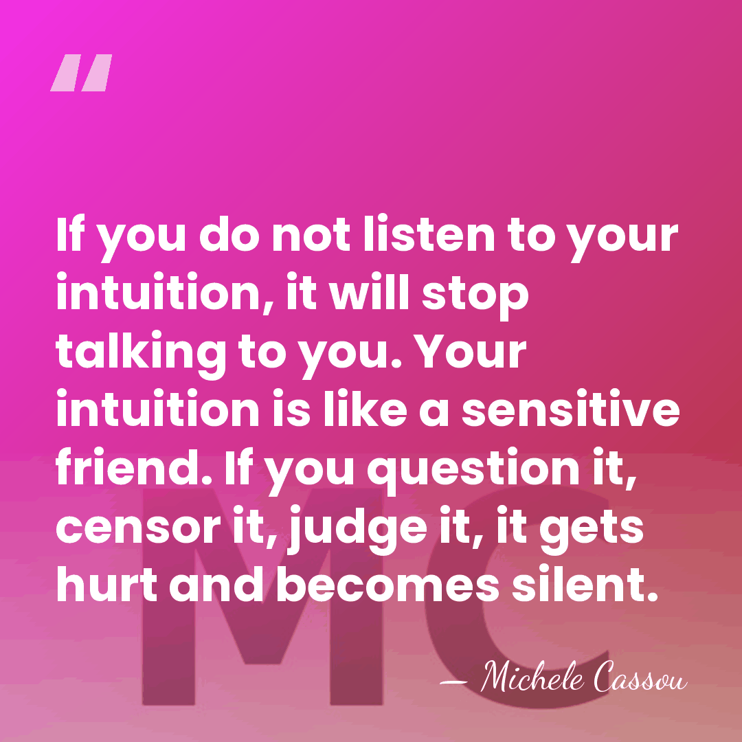 If you do not listen to your intuition, it will stop talking&hellip; - Michele Cassou