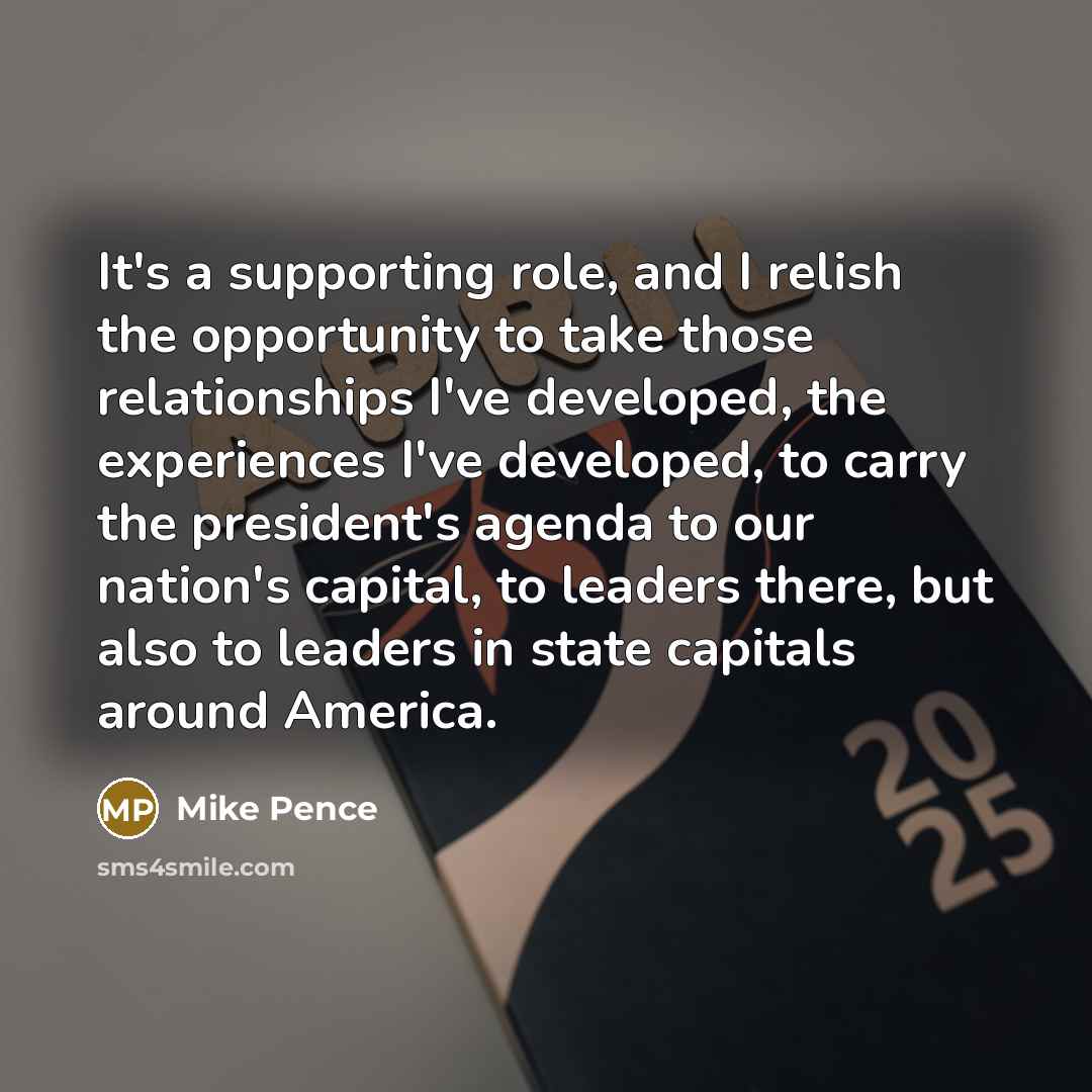 “It's a supporting role, and I relish the opportunity to…” quote by Mike Pence