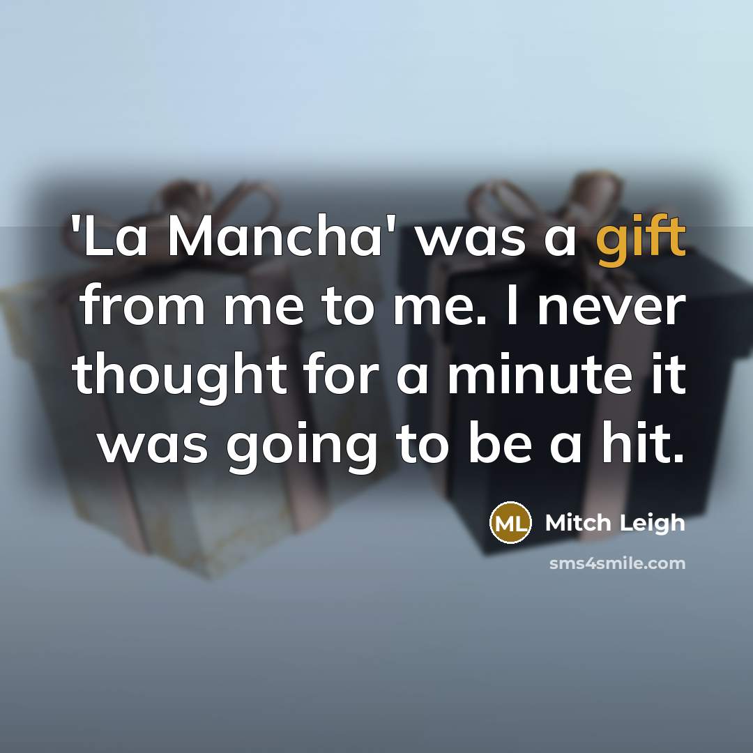 “'La Mancha' was a gift from me to me. I…” quote by Mitch Leigh