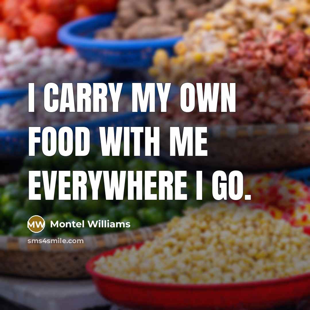 “I carry my own food with me everywhere I go.…” quote by Montel Williams